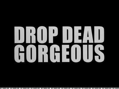  Drop Dead Gorgeous