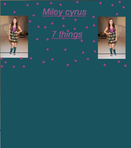 miley cyrus 7 things
