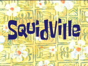  What is the name of the community Squidward moves into during the episode Squidville?