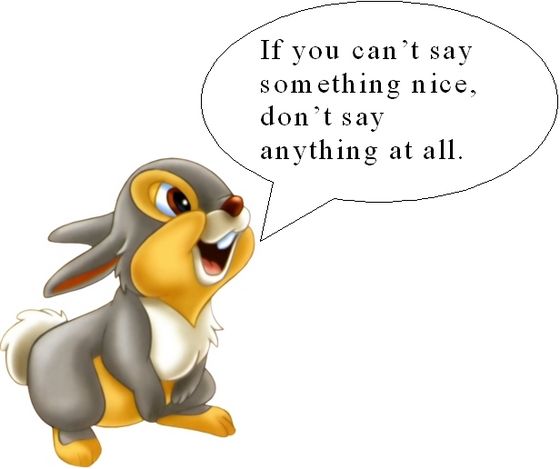 Though generally true, the "Can't say something nice" phrase has an honesty loophole.