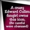 LOL!!!! thats hilarious.....yet so, so, SO true! I LOVE YOU EDWARD CULLEN! *SCREAMS* starry-eyed photo