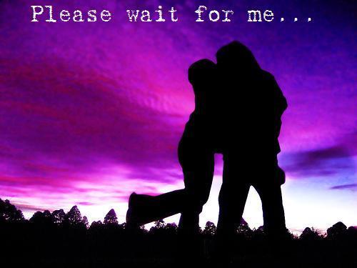  Please wait for me
